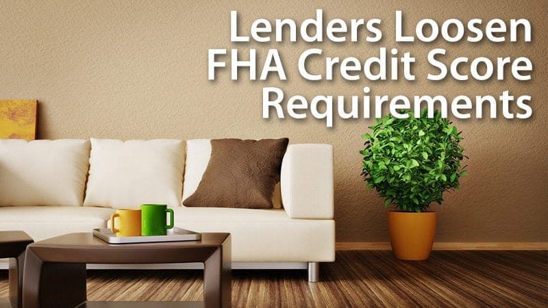 Lenders Loosen FHA Credit Score Requirements