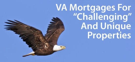 VA Loans : Getting VA mortgages for unique homes and income-producing properties
