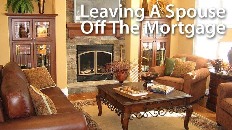 Leaving A Spouse Off The Mortgage Application
