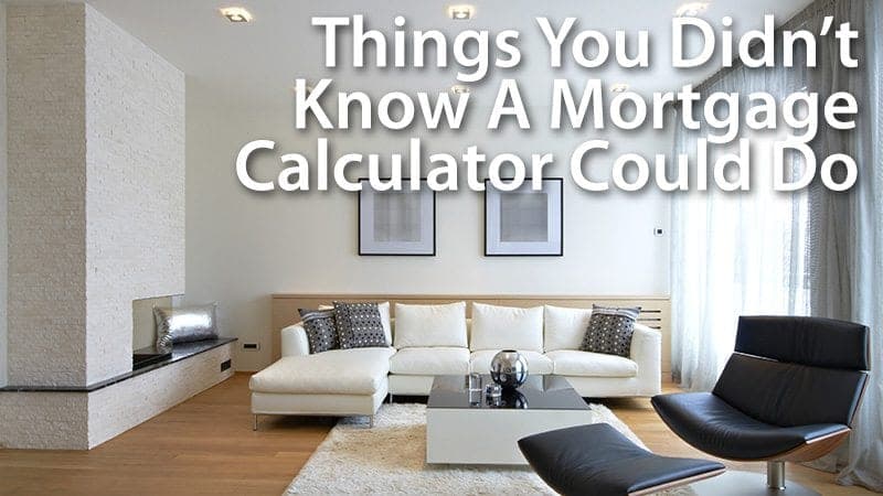 Things You Didn't Know A Mortgage Calculator Could Do
